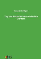 Tag und Nacht bei den römischen Dichtern di Eduard Haefliger edito da Outlook Verlag