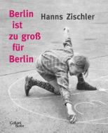 Berlin ist zu groß für Berlin di Hanns Zischler edito da Galiani, Verlag