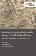 HerStory. Historical Scholarship between South Asia and Europe edito da CrossAsia E-Publishing