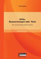 Afrika. Ressourcensegen oder -fluch: Eine wachstumstheoretische Analyse di Helen Bolender edito da Bachelor + Master Publishing