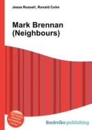 Mark Brennan (neighbours) di Jesse Russell, Ronald Cohn edito da Book On Demand Ltd.