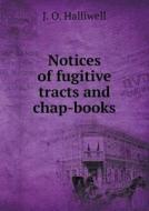 Notices Of Fugitive Tracts And Chap-books di J O Halliwell edito da Book On Demand Ltd.