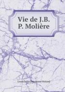 Vie De J.b.p. Moliere di Louis Emile Dieudonne Moland edito da Book On Demand Ltd.
