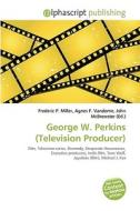 George W. Perkins (television Producer) di #Terryn Waylon Christian edito da Vdm Publishing House