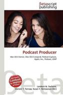 Podcast Producer di Lambert M. Surhone, Miriam T. Timpledon, Susan F. Marseken edito da Betascript Publishing