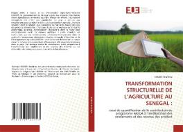 TRANSFORMATION STRUCTURELLE DE L'AGRICULTURE AU SENEGAL : di Ndiaye Ibrahima edito da Éditions universitaires européennes