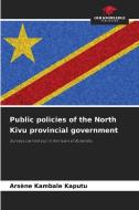 Public policies of the North Kivu provincial government di Arsène Kambale Kaputu edito da Our Knowledge Publishing