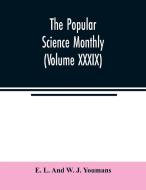 The Popular science monthly (Volume XXXIX) di E. L. And W. J. Youmans edito da Alpha Editions