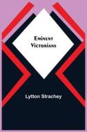 Eminent Victorians di Lytton Strachey edito da Alpha Editions