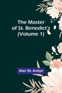 The master of St. Benedict's (Volume 1) di Alan St. Aubyn edito da Alpha Editions