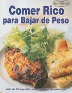Comer Rico Para Bajar de Peso = Eat Well to Lose Weight edito da Tomo
