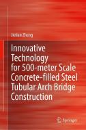 Innovative Technology for 500-Meter Scale Concrete-Filled Steel Tubular Arch Bridge Construction di Jielian Zheng edito da Springer