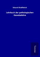 Lehrbuch der pathologischen Gewebelehre di Eduard Rindfleisch edito da TP Verone Publishing