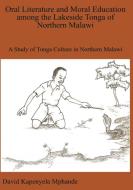 Oral Literature and Moral Education Among the Lakeside Tonga of Northern Malawi di David Mphande edito da HEINEMANN PUB