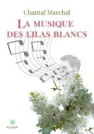 La musique des lilas blancs di Chantal Marchal edito da Le Lys Bleu Éditions