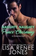 Naughty, Naughty Prince Charming di Jones Lisa Renee Jones edito da Independently Published