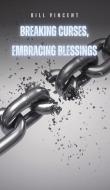 Breaking Curses, Embracing Blessings di Bill Vincent edito da Rwg Publishing