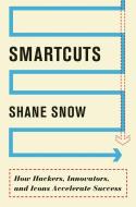 Smartcuts: How Hackers, Innovators, and Icons Accelerate Success di Shane Snow edito da HARPER BUSINESS