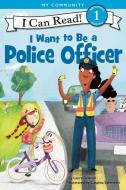 I Want to Be a Police Officer di Laura Driscoll edito da HARPERCOLLINS