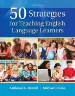 50 Strategies for Teaching English Language Learners di Adrienne L. Herrell, Michael L. Jordan edito da Pearson Education (US)