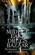 Middle East Drugs Bazaar: Production, Prevention and Consumption di Philip Robins edito da OXFORD UNIV PR
