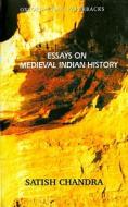 Essays on Medieval Indian History di Satish Chandra edito da OXFORD UNIV PR