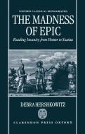 The Madness of Epic: Reading Insanity from Homer to Statius di Debra Hershkowitz edito da OXFORD UNIV PR