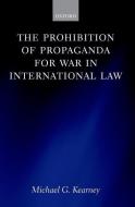Prohibition of Propaganda for War in International Law di Michael Kearney edito da OXFORD UNIV PR