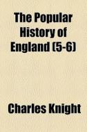 The Popular History Of England (5-6) di Charles Knight edito da General Books Llc