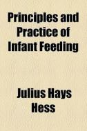 Principles And Practice Of Infant Feeding (1918) di Julius Hays Hess edito da General Books Llc