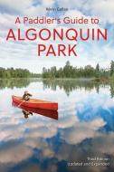 A Paddler's Guide to Algonquin Park di Kevin Callan edito da FIREFLY BOOKS LTD