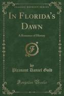 In Florida's Dawn di Pleasant Daniel Gold edito da Forgotten Books