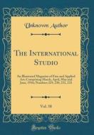 The International Studio, Vol. 58: An Illustrated Magazine of Fine and Applied Art; Comprising March, April, May and June, 1916; Numbers 229, 230, 231 di Unknown Author edito da Forgotten Books