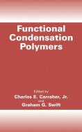 Functional Condensation Polymers di Charles E. Carraher Jr., Graham G. Swift edito da Springer US
