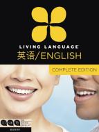 Living Language English for Chinese Speakers, Complete Edition (ESL/Ell): Beginner Through Advanced Course, Including 3  di Living Language, Erin Quirk edito da LIVING LANGUAGE