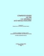 The Competitiveness of the U.S. Minerals and Metals Industry di National Research Council, Division On Engineering And Physical Sci, National Materials Advisory Board edito da NATL ACADEMY PR