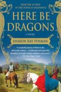 Here Be Dragons di Sharon Kay Penman edito da GRIFFIN
