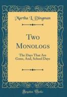Two Monologs: The Days That Are Gone, And, School Days (Classic Reprint) di Martha L. Dingman edito da Forgotten Books
