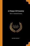 A Primer of Forestry: Part II: Practical Forestry di Gifford Pinchot edito da FRANKLIN CLASSICS TRADE PR