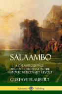 Salaambo: A Calamitous Tale - Ancient Carthage in the Historic Mercenary Revolt di Gustave Flaubert edito da LULU PR