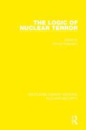 The Logic Of Nuclear Terror edito da Taylor & Francis Ltd