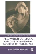 Nell Walden, Der Sturm, And The Collaborative Cultures Of Modern Art di Jessica Sjoeholm Skrubbe edito da Taylor & Francis Ltd