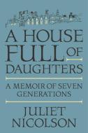 A House Full of Daughters: A Memoir of Seven Generations di Juliet Nicolson edito da FARRAR STRAUSS & GIROUX