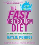 The Fast Metabolism Diet: Eat More Food & Lose More Weight di Haylie Pomroy edito da Random House Audio Publishing Group