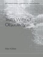 Truth Without Objectivity di Max Kölbel edito da Routledge