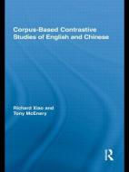 Corpus-Based Contrastive Studies of English and Chinese di Tony McEnery, Richard Xiao edito da Taylor & Francis Ltd
