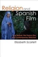 Scarlett, E:  Religion and Spanish Film di Elizabeth Scarlett edito da University of Michigan Press