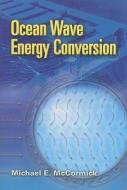 Ocean Wave Energy Conversion di Michael E. McCormick edito da Dover Publications Inc.