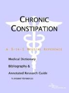 Chronic Constipation - A Medical Dictionary, Bibliography, And Annotated Research Guide To Internet References di Icon Health Publications edito da Icon Group International