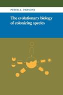The Evolutionary Biology of Colonizing Species di Peter A. Parsons, Parsons Peter Angas edito da Cambridge University Press